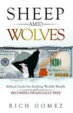 Sheep Amid Wolves : Biblical Guide For Building Worldly Wealth and  Becoming Financially Free