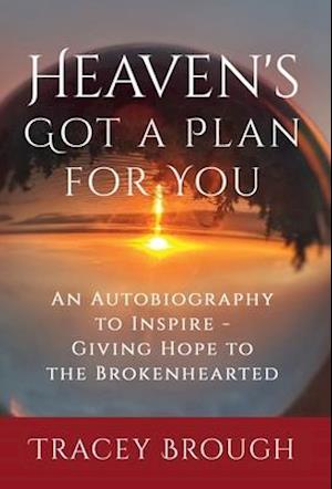 Heaven's Got a Plan For You: An Autobiography to Inspire - Giving Hope to the Brokenhearted