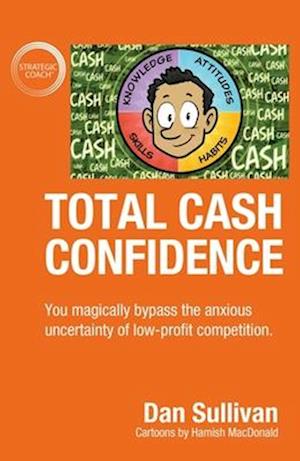 Total Cash Confidence : You magically bypass the anxious uncertainty of low-profit competition.