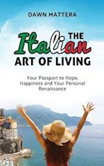 The Italian Art of Living: Your Passport to Hope, Happiness and Your Personal Renaissance 