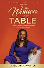 The Women at the Table: Ordinary Women, Ordinary Moments, Extraordinary Impact 