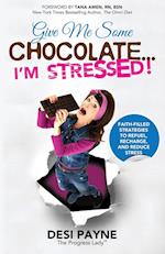 Give Me Some Chocolate...I'm Stressed!