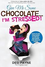 Give Me Some Chocolate...I'm Stressed!: Faith-Filled Strategies to Refuel, Recharge, and Reduce Stress 