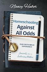 Homeschooling Against All Odds: Our Faith-Walk Experience: Journals from an Audacious Mother 