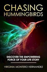 Chasing Hummingbirds: Discover the Empowering Force of Your Life Story 