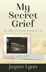 My Secret Grief: On The Outside Looking In 