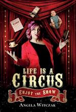Life is a Circus: Enjoy the Show 