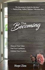 The Becoming; Discover Your Value. Find True Confidence. Embrace Your Freedom. 