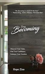 The Becoming; Discover Your Value. Find True Confidence. Embrace Your Freedom 