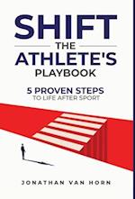 SHIFT: The Athlete's Playbook 5 Proven Steps to Life after Sport 