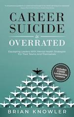 Career Suicide Is Overrated: Equipping Leaders With Mental Health Strategies For Their Teams And Themselves 