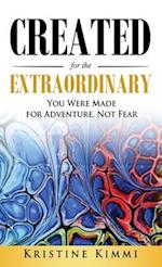 Created for the Extraordinary: You Were Made for Adventure, Not Fear 