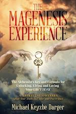 THE MAGENESIS EXPERIENCE: The Alchemist's Key and Formula for Unlocking, Living and Loving Your Life TODAY 