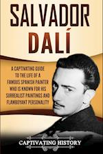 Salvador Dalí: A Captivating Guide to the Life of a Famous Spanish Painter Who Is Known for His Surrealist Paintings and Flamboyant Personality 