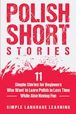 Polish Short Stories: 11 Simple Stories for Beginners Who Want to Learn Polish in Less Time While Also Having Fun 