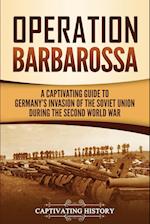 Operation Barbarossa: A Captivating Guide to the Opening Months of the War between Hitler and the Soviet Union in 1941-45 