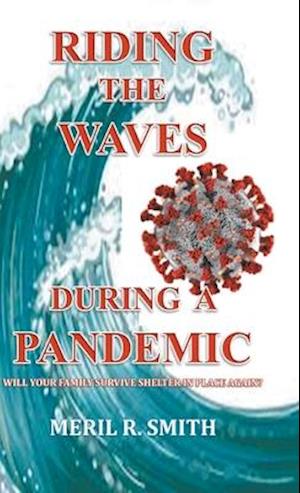 Riding The Waves During A Pandemic: Will Your Family Survive Shelter in Place Again?