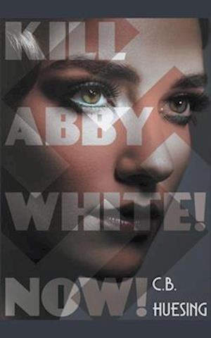 Kill Abby White! Now!