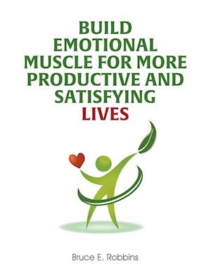 Build Emotional Muscle For More Productive and Satisfying Lives