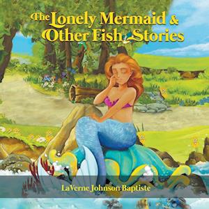 The Lonely Mermaid & Other Fish Stories