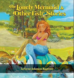 The Lonely Mermaid & Other Fish Stories