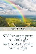 STOP trying to prove YOU'RE right AND START proving GOD is right 