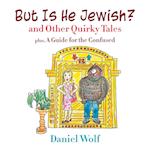 But Is He Jewish? and Other Quirky Tales 