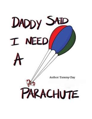 Daddy Said I Need a Parachute