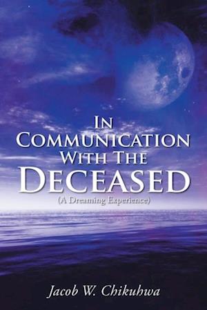 In Communication With The Deceased : (A Dreaming Experience)