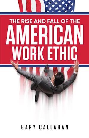 Rise and Fall of the American Work Ethic