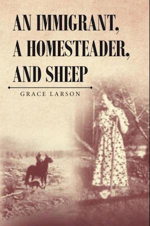 Immigrant, A Homesteader, and Sheep