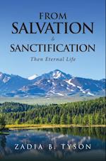 From Salvation To Sanctification : Then Eternal Life