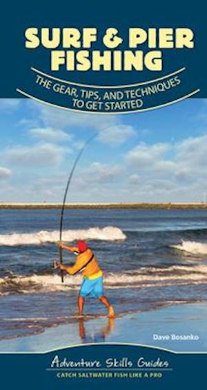 Surf & Pier Fishing : The Gear, Tips, and Techniques to Get Started