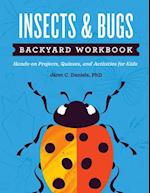 Insects & Bugs Backyard Workbook : Hands-on Projects, Quizzes, and Activities for Kids 