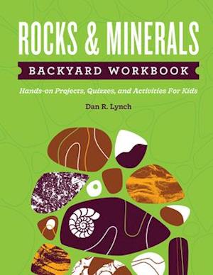 Rocks & Minerals Backyard Workbook : Hands-on Projects, Quizzes, and Activities for Kids