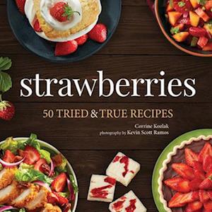Strawberries : 50 Tried & True Recipes
