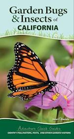 Garden Bugs & Insects of California : Identify Pollinators, Pests, and Other Garden Visitors 