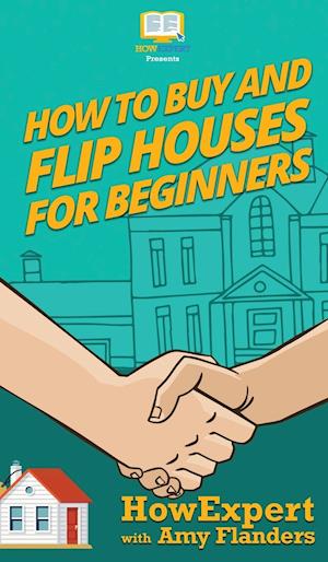 How To Buy and Flip Houses For Beginners