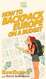 How to Backpack Europe on a Budget 