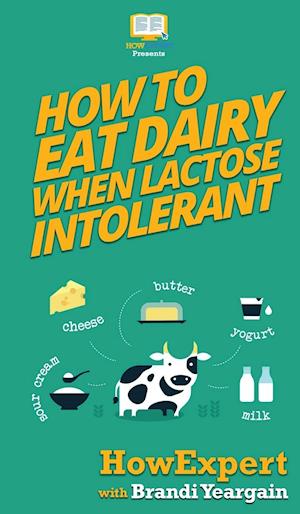 How to Eat Dairy When Lactose Intolerant