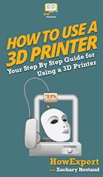 How To Use a 3D Printer 