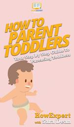 How To Parent Toddlers