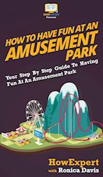 How to Have Fun at an Amusement Park