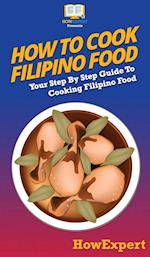 How To Cook Filipino Food: Your Step By Step Guide To Cooking Filipino Food 