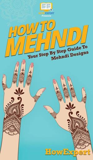 How To Mehndi: Your Step By Step Guide To Mehndi Designs