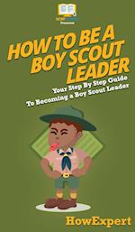 How To Be A Boy Scout Leader