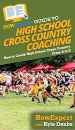 HowExpert Guide to High School Cross Country Coaching: How to Coach High School Cross Country From A to Z 