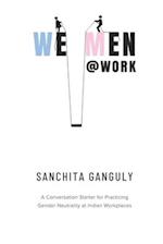 We-Men@Work: A conversation starter for practicing gender neutrality at Indian workplaces 