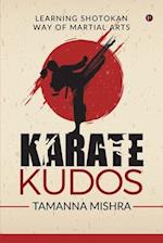 KARATE KUDOS : LEARNING SHOTOKAN WAY OF MARTIAL ARTS 