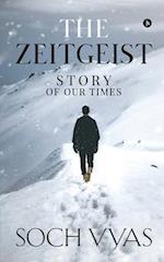 The Zeitgeist : Story Of Our Times: The Zeitgeist : Story Of Our Times 